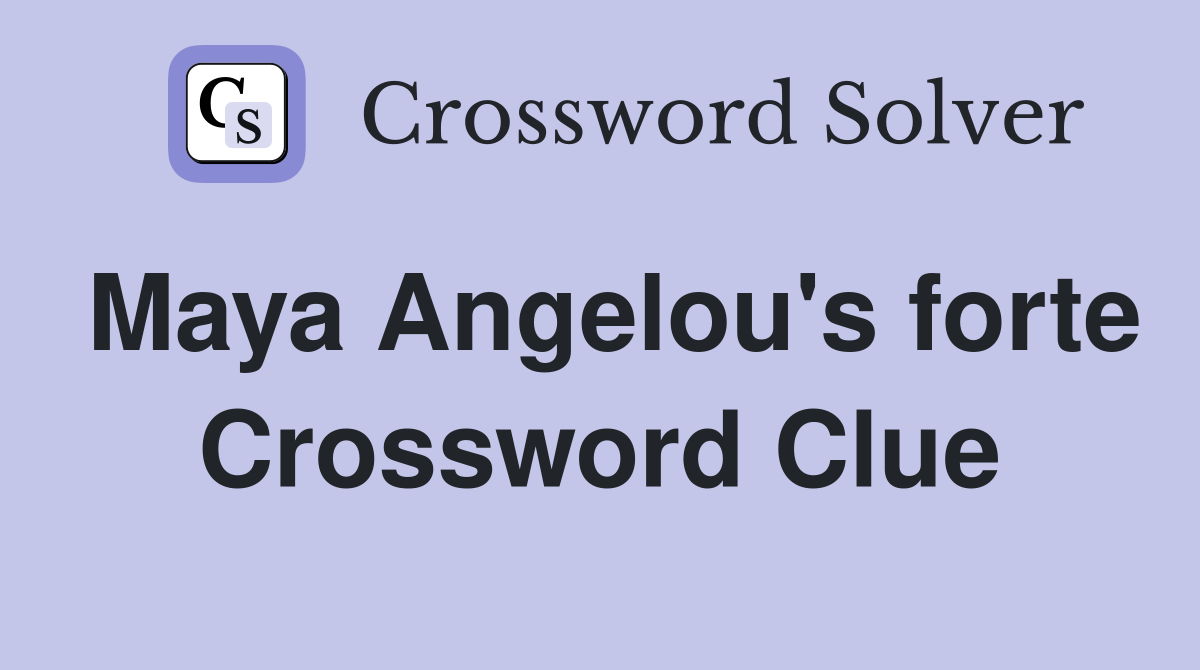 Maya Angelou S Forte Crossword Clue Answers Crossword Solver   Maya Angelou's Forte